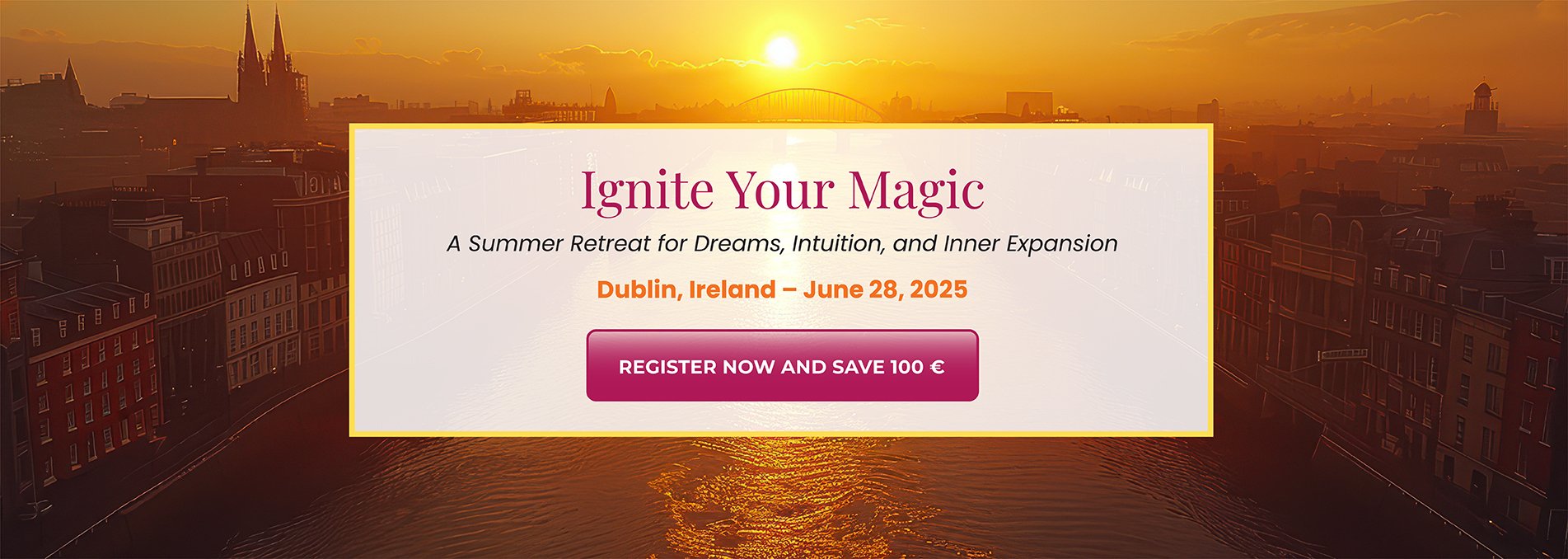 Ignite your Magic, Dublin Ireland, Register now and save 100euro
